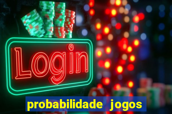 probabilidade jogos de hoje